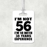 56th Birthday I'm Not 56 I'm 18 With 38 Years Experience - Luggage Bag Tag
