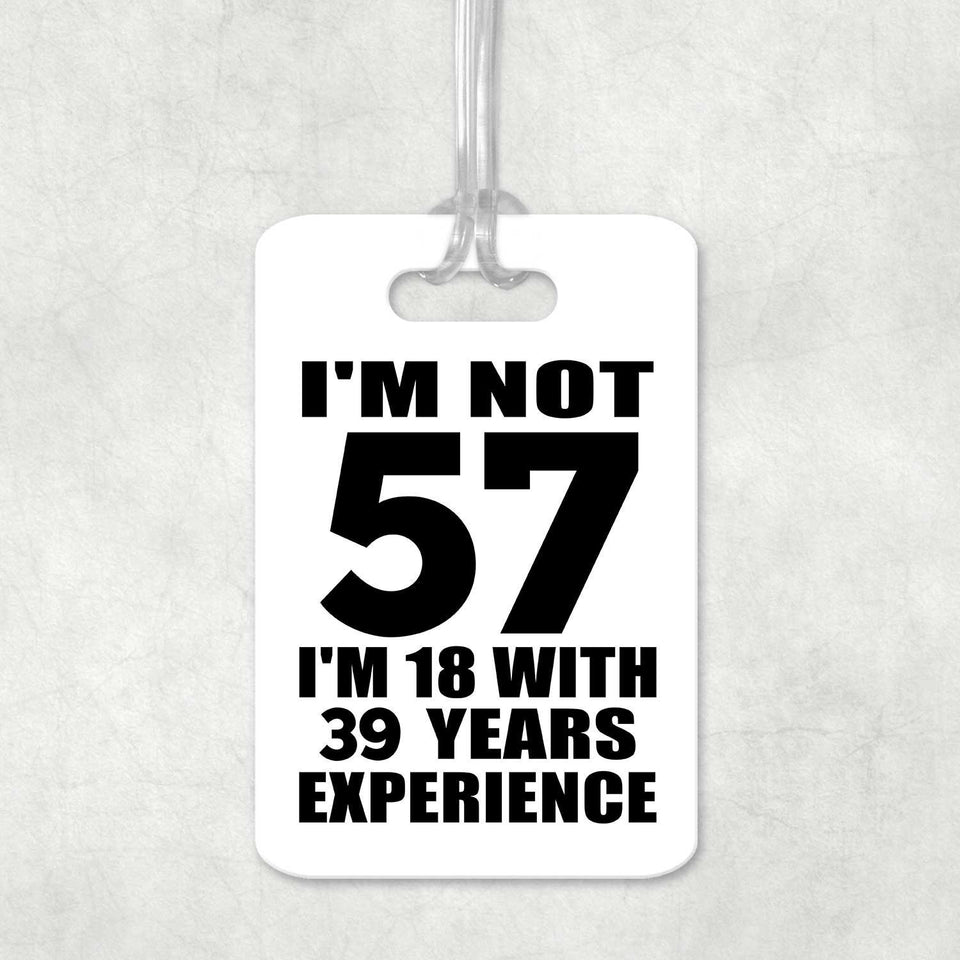 57th Birthday I'm Not 57 I'm 18 With 39 Years Experience - Luggage Bag Tag