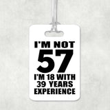 57th Birthday I'm Not 57 I'm 18 With 39 Years Experience - Luggage Bag Tag