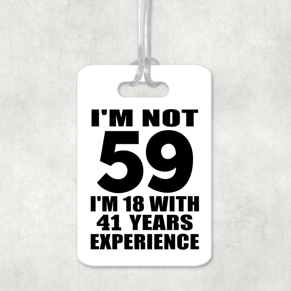 59th Birthday I'm Not 59 I'm 18 With 41 Years Experience - Luggage Bag Tag