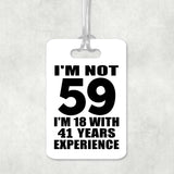 59th Birthday I'm Not 59 I'm 18 With 41 Years Experience - Luggage Bag Tag
