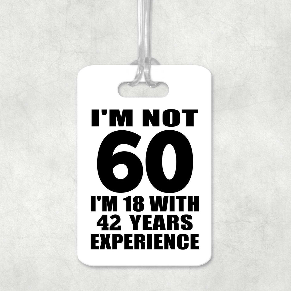 60th Birthday I'm Not 60 I'm 18 With 42 Years Experience - Luggage Bag Tag