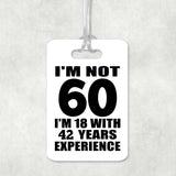 60th Birthday I'm Not 60 I'm 18 With 42 Years Experience - Luggage Bag Tag