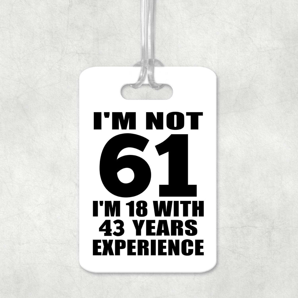 61st Birthday I'm Not 61 I'm 18 With 43 Years Experience - Luggage Bag Tag