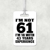 61st Birthday I'm Not 61 I'm 18 With 43 Years Experience - Luggage Bag Tag