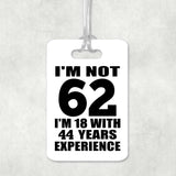 62nd Birthday I'm Not 62 I'm 18 With 44 Years Experience - Luggage Bag Tag