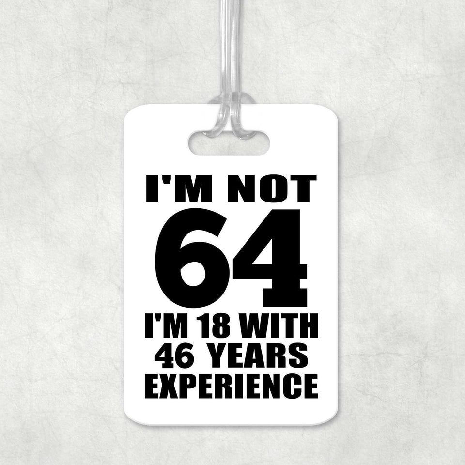 64th Birthday I'm Not 64 I'm 18 With 46 Years Experience - Luggage Bag Tag