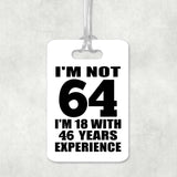 64th Birthday I'm Not 64 I'm 18 With 46 Years Experience - Luggage Bag Tag