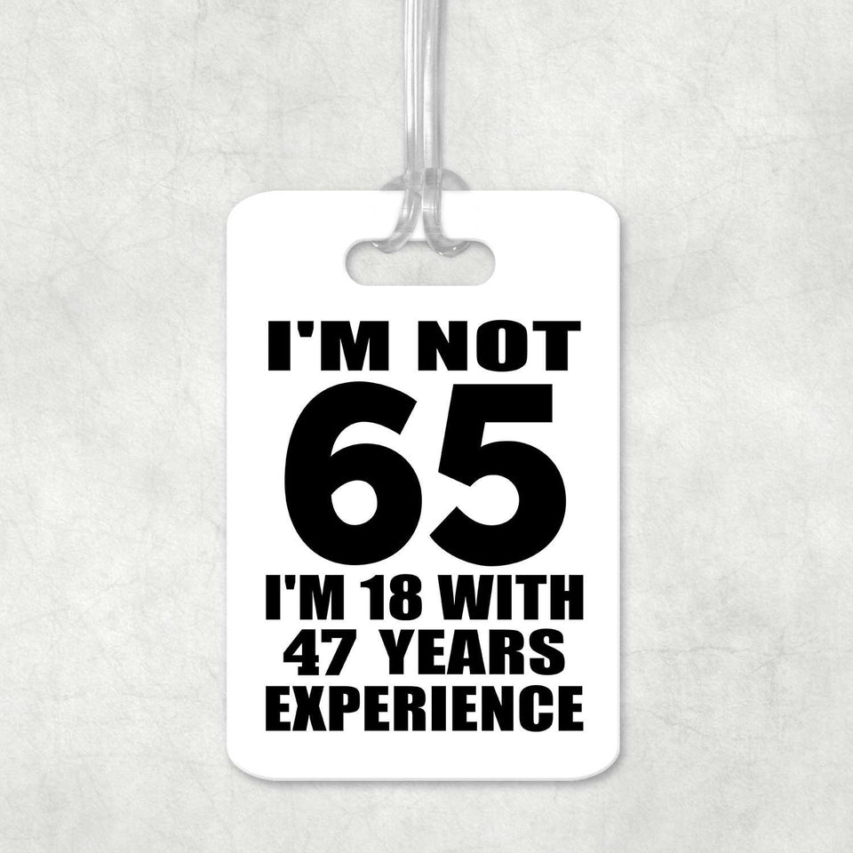 65th Birthday I'm Not 65 I'm 18 With 47 Years Experience - Luggage Bag Tag