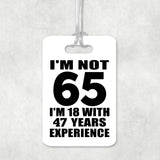 65th Birthday I'm Not 65 I'm 18 With 47 Years Experience - Luggage Bag Tag