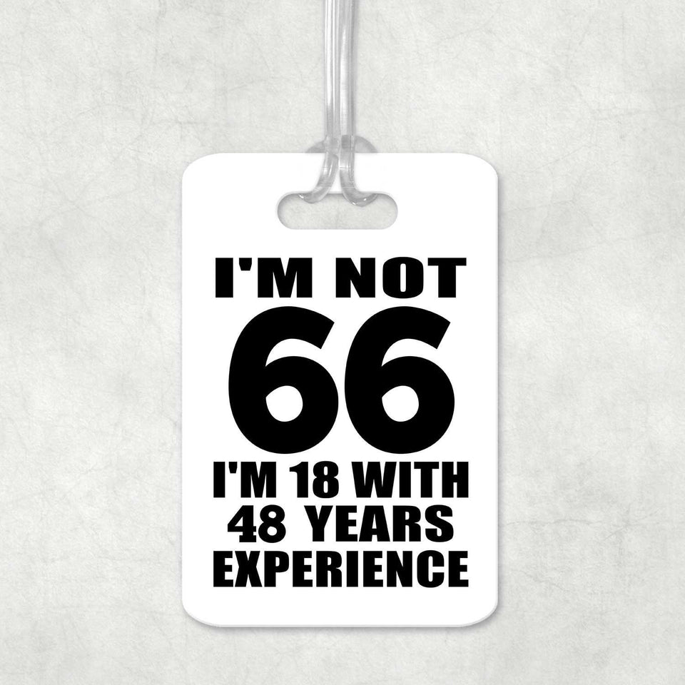 66th Birthday I'm Not 66 I'm 18 With 48 Years Experience - Luggage Bag Tag