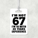 67th Birthday I'm Not 67 I'm 18 With 49 Years Experience - Luggage Bag Tag