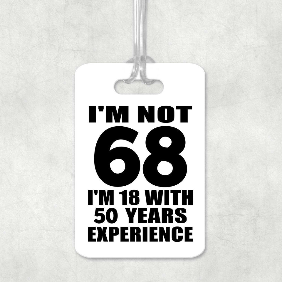 68th Birthday I'm Not 68 I'm 18 With 50 Years Experience - Luggage Bag Tag