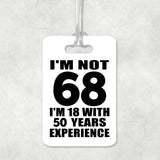 68th Birthday I'm Not 68 I'm 18 With 50 Years Experience - Luggage Bag Tag