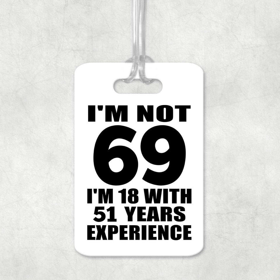 69th Birthday I'm Not 69 I'm 18 With 51 Years Experience - Luggage Bag Tag