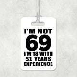 69th Birthday I'm Not 69 I'm 18 With 51 Years Experience - Luggage Bag Tag
