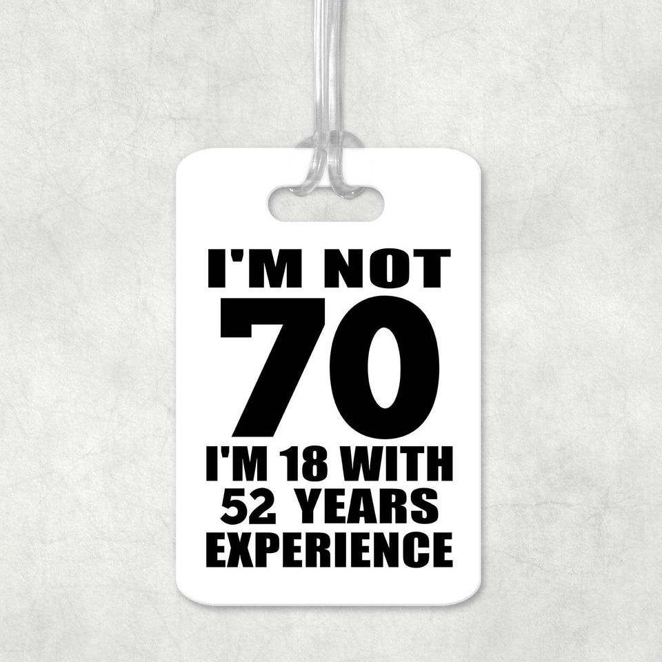 70th Birthday I'm Not 70 I'm 18 With 52 Years Experience - Luggage Bag Tag