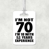 70th Birthday I'm Not 70 I'm 18 With 52 Years Experience - Luggage Bag Tag