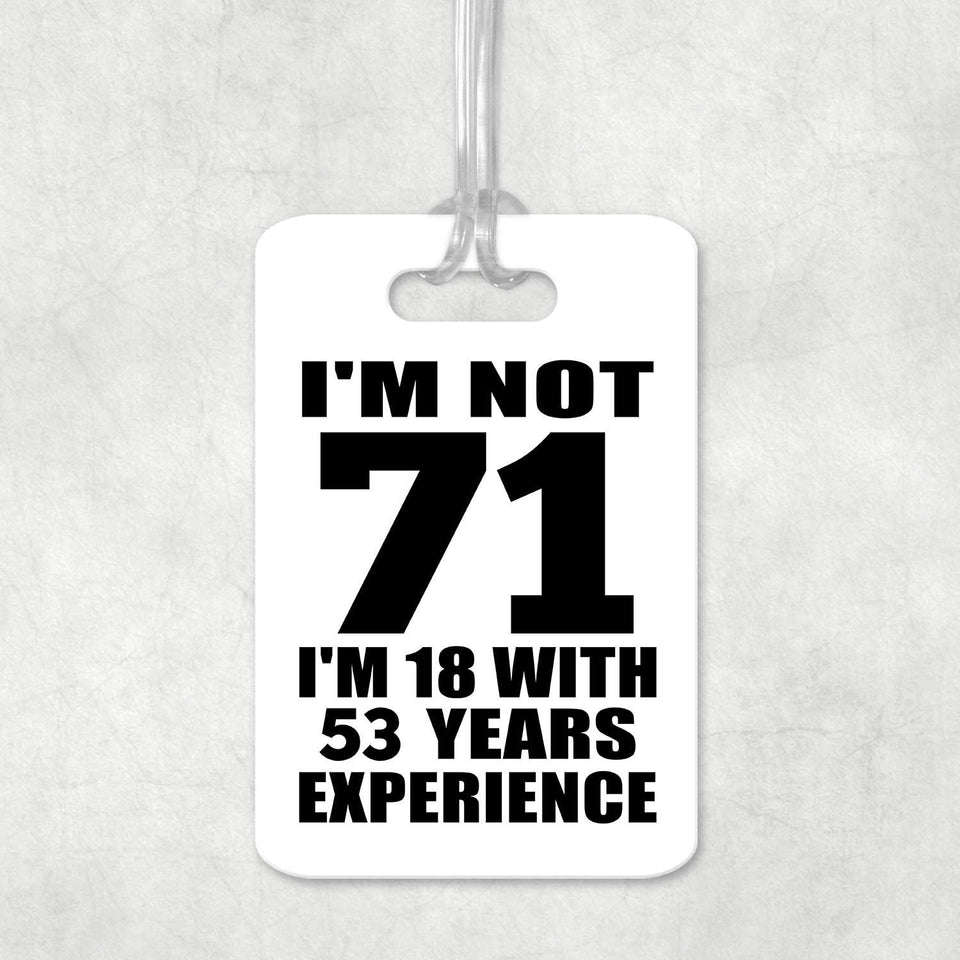 71st Birthday I'm Not 71 I'm 18 With 53 Years Experience - Luggage Bag Tag