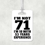 71st Birthday I'm Not 71 I'm 18 With 53 Years Experience - Luggage Bag Tag