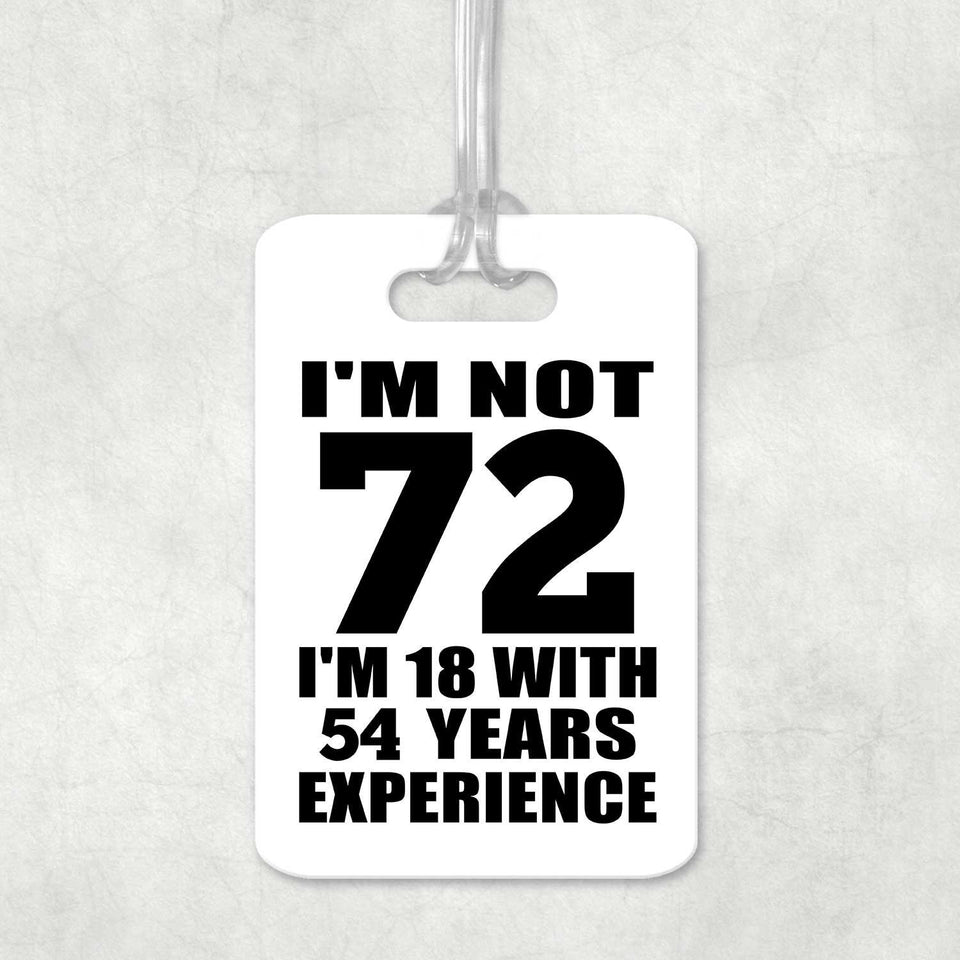 72nd Birthday I'm Not 72 I'm 18 With 54 Years Experience - Luggage Bag Tag