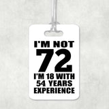 72nd Birthday I'm Not 72 I'm 18 With 54 Years Experience - Luggage Bag Tag