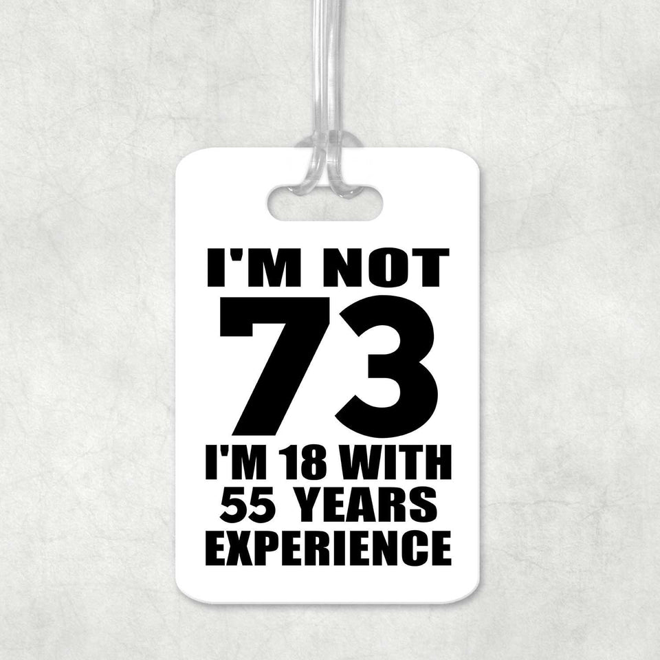 73rd Birthday I'm Not 73 I'm 18 With 55 Years Experience - Luggage Bag Tag