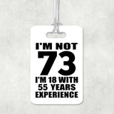 73rd Birthday I'm Not 73 I'm 18 With 55 Years Experience - Luggage Bag Tag
