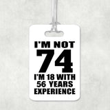 74th Birthday I'm Not 74 I'm 18 With 56 Years Experience - Luggage Bag Tag