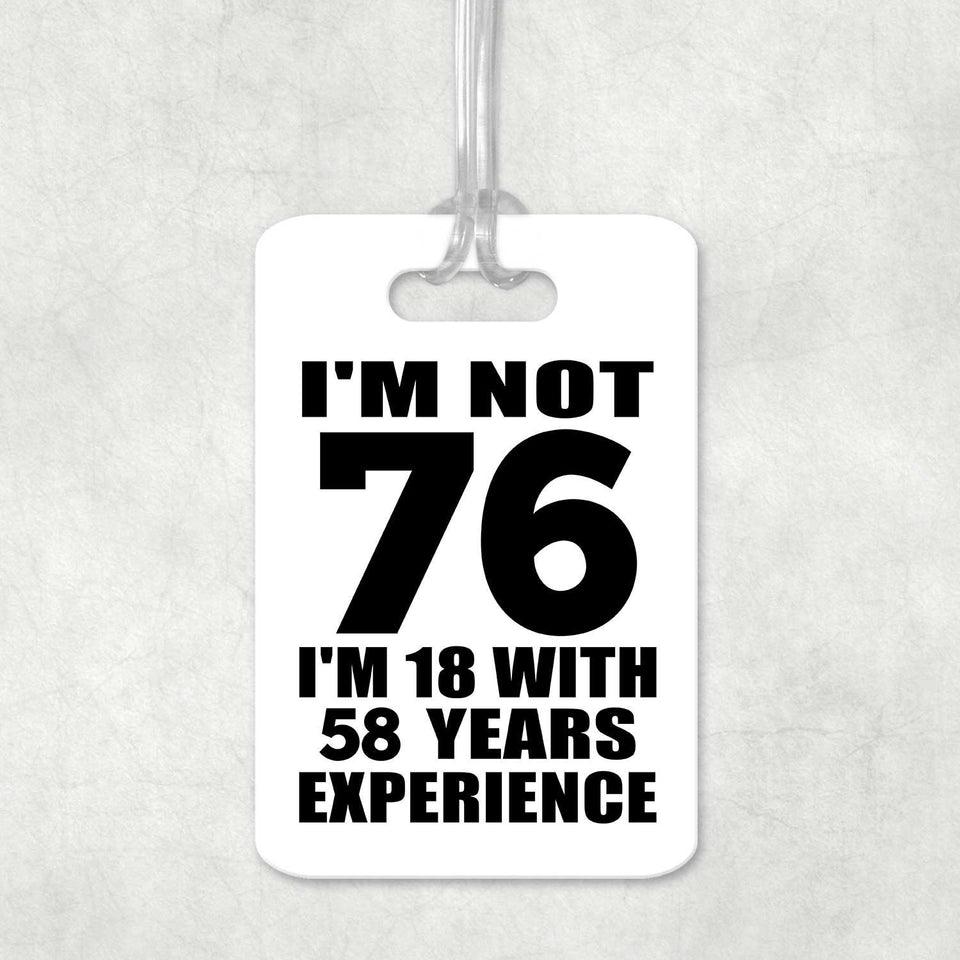 76th Birthday I'm Not 76 I'm 18 With 58 Years Experience - Luggage Bag Tag