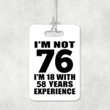 76th Birthday I'm Not 76 I'm 18 With 58 Years Experience - Luggage Bag Tag