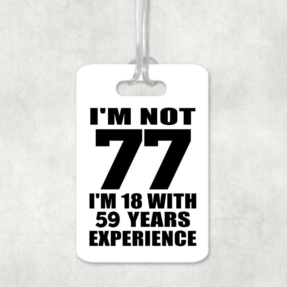 77th Birthday I'm Not 77 I'm 18 With 59 Years Experience - Luggage Bag Tag