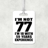 77th Birthday I'm Not 77 I'm 18 With 59 Years Experience - Luggage Bag Tag