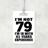 79th Birthday I'm Not 79 I'm 18 With 61 Years Experience - Luggage Bag Tag
