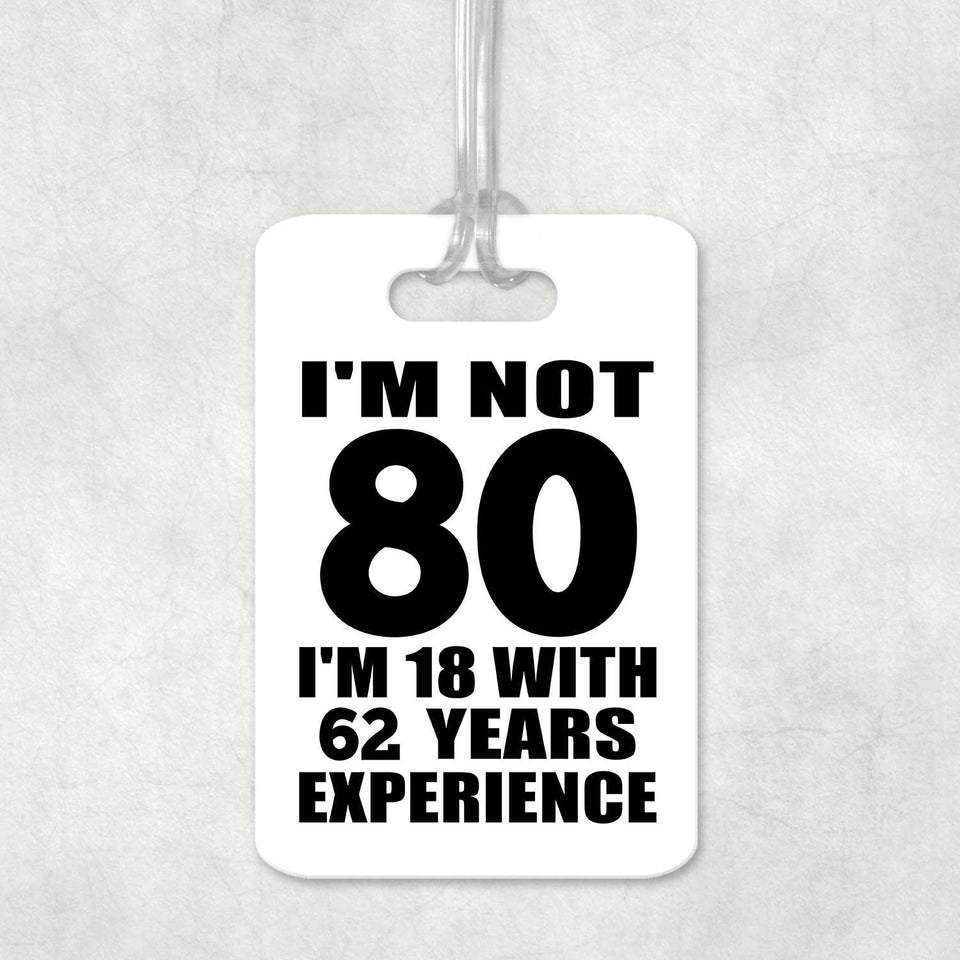 80th Birthday I'm Not 80 I'm 18 With 62 Years Experience - Luggage Bag Tag