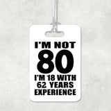 80th Birthday I'm Not 80 I'm 18 With 62 Years Experience - Luggage Bag Tag