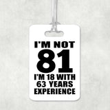 81st Birthday I'm Not 81 I'm 18 With 63 Years Experience - Luggage Bag Tag