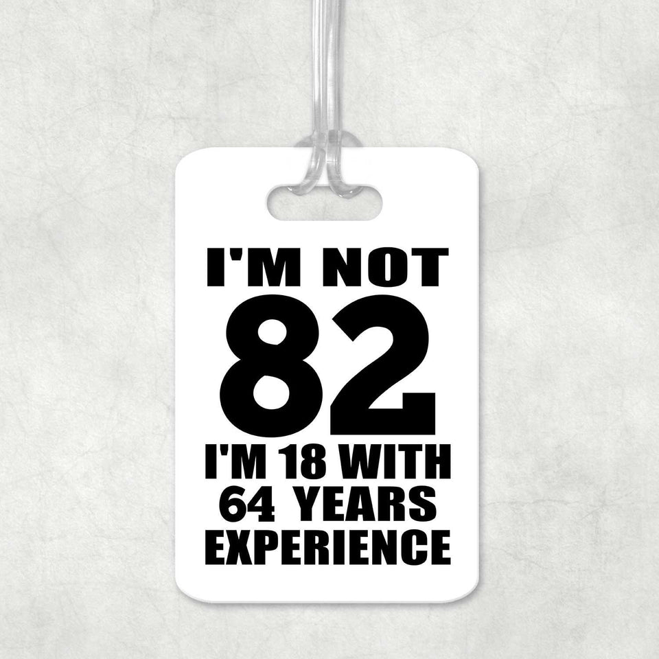 82nd Birthday I'm Not 82 I'm 18 With 64 Years Experience - Luggage Bag Tag
