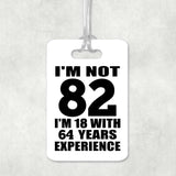 82nd Birthday I'm Not 82 I'm 18 With 64 Years Experience - Luggage Bag Tag
