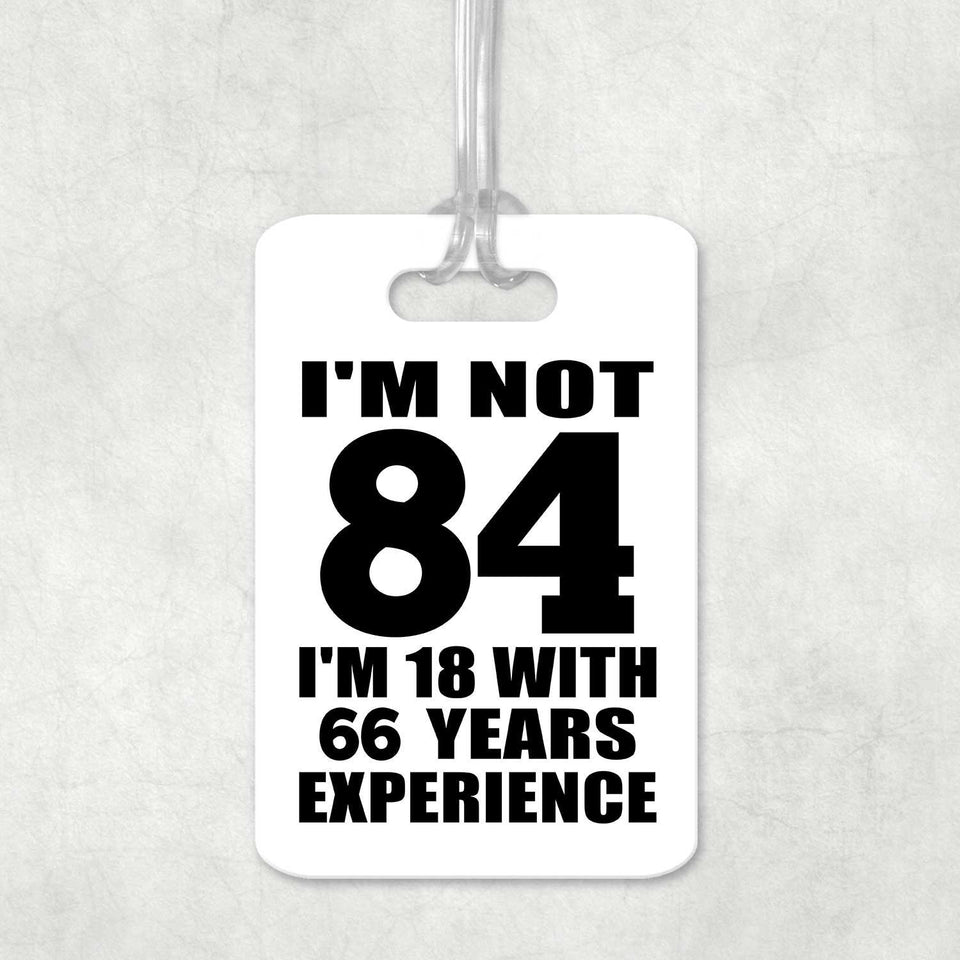84th Birthday I'm Not 84 I'm 18 With 66 Years Experience - Luggage Bag Tag