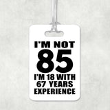 85th Birthday I'm Not 85 I'm 18 With 67 Years Experience - Luggage Bag Tag