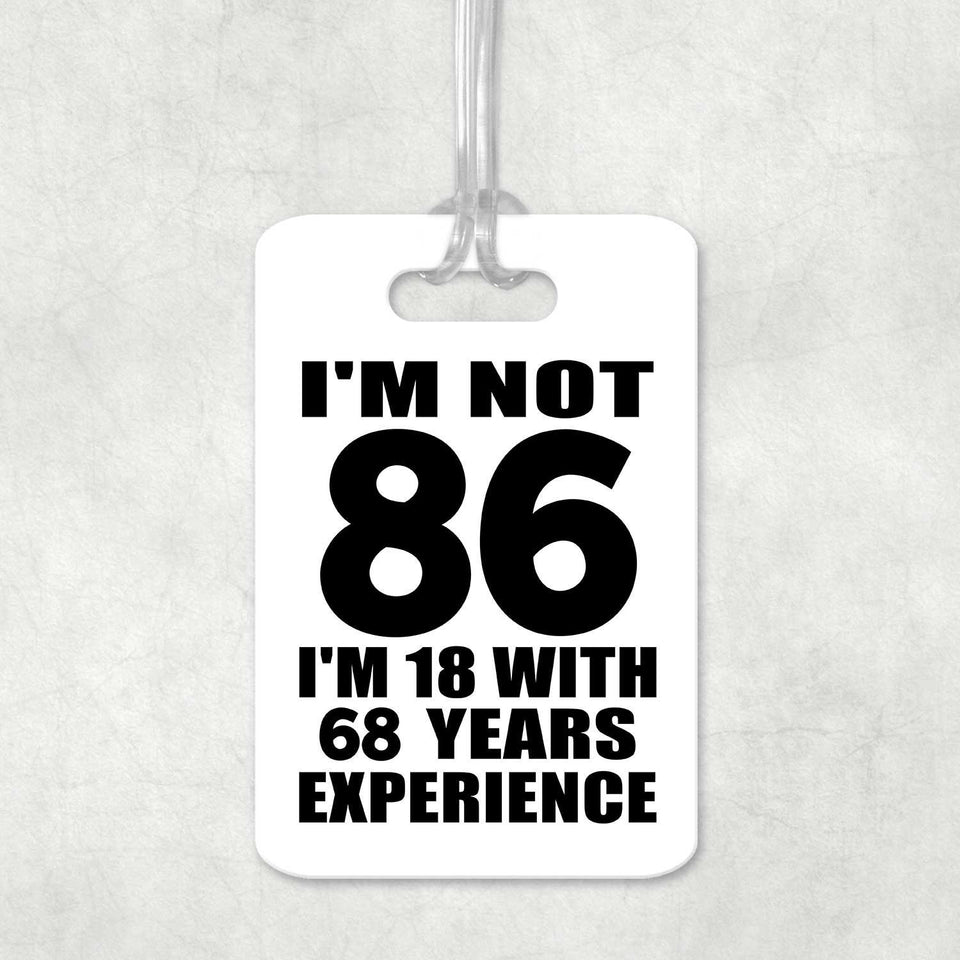 86th Birthday I'm Not 86 I'm 18 With 68 Years Experience - Luggage Bag Tag