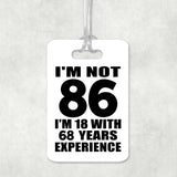 86th Birthday I'm Not 86 I'm 18 With 68 Years Experience - Luggage Bag Tag