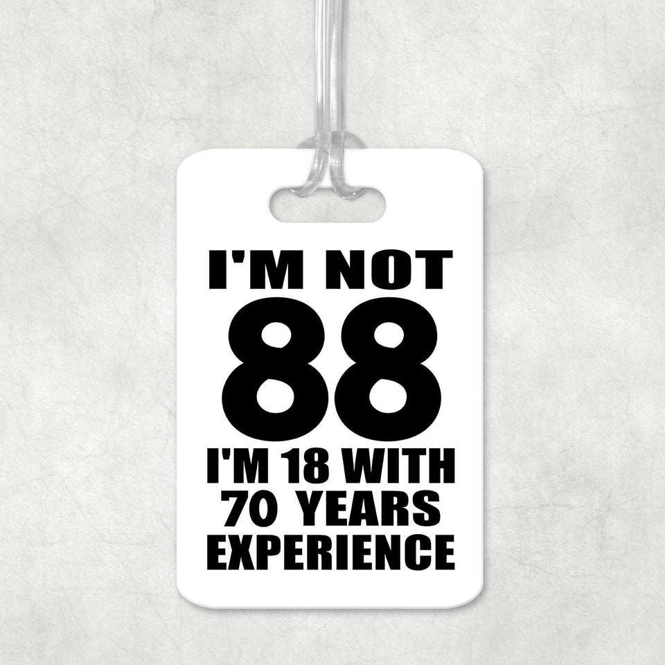 88th Birthday I'm Not 88 I'm 18 With 70 Years Experience - Luggage Bag Tag