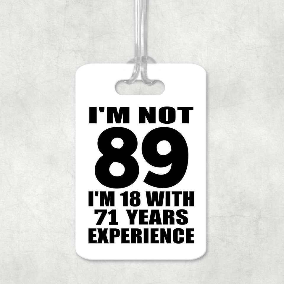 89th Birthday I'm Not 89 I'm 18 With 71 Years Experience - Luggage Bag Tag