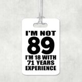 89th Birthday I'm Not 89 I'm 18 With 71 Years Experience - Luggage Bag Tag