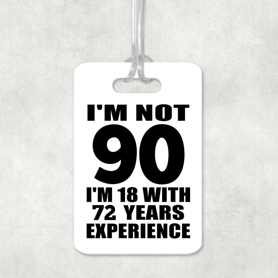 90th Birthday I'm Not 90 I'm 18 With 72 Years Experience - Luggage Bag Tag