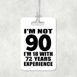 90th Birthday I'm Not 90 I'm 18 With 72 Years Experience - Luggage Bag Tag