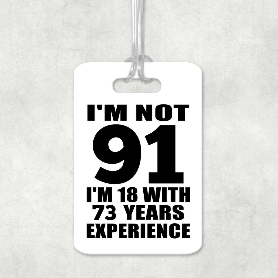 91st Birthday I'm Not 91 I'm 18 With 73 Years Experience - Luggage Bag Tag