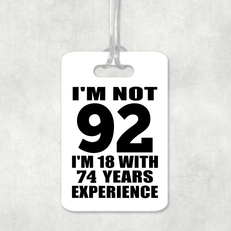 92nd Birthday I'm Not 92 I'm 18 With 74 Years Experience - Luggage Bag Tag